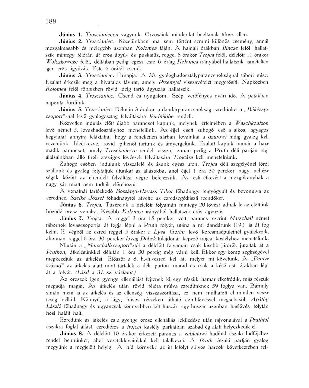 188 Június 1. Troscianiecen vagyunk. Orvosaink mindenkit beoltanak tífusz ellen. Június 2. Troscianiec. Közelünkben ma sem történt semmi különös esemény, annál mozgalmasabb és melegebb azonban Kolomea iáján.