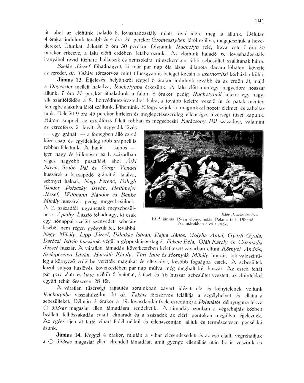 191 át, ahol az előttünk haladó 6. lovashadosztály miatt rövid időre meg is állunk. Délután 4 órakor indulunk tovább és 4 óra 37 perckor Gromesztyben lóról szállva, megeresztjük a hevc^ dereket.