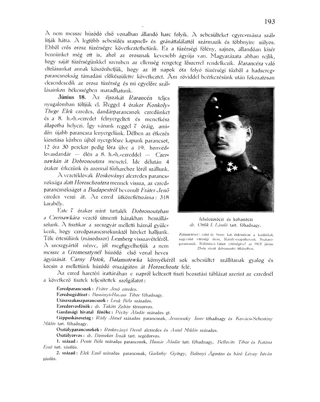 193 A nem messze húzódó első vonalban állandó harc folyik. A sebesülteket egyre-másra szállítják hátra. A legtöbb sebesülés srapnelé és gránátfalálattól származik és többnyire súlyos.