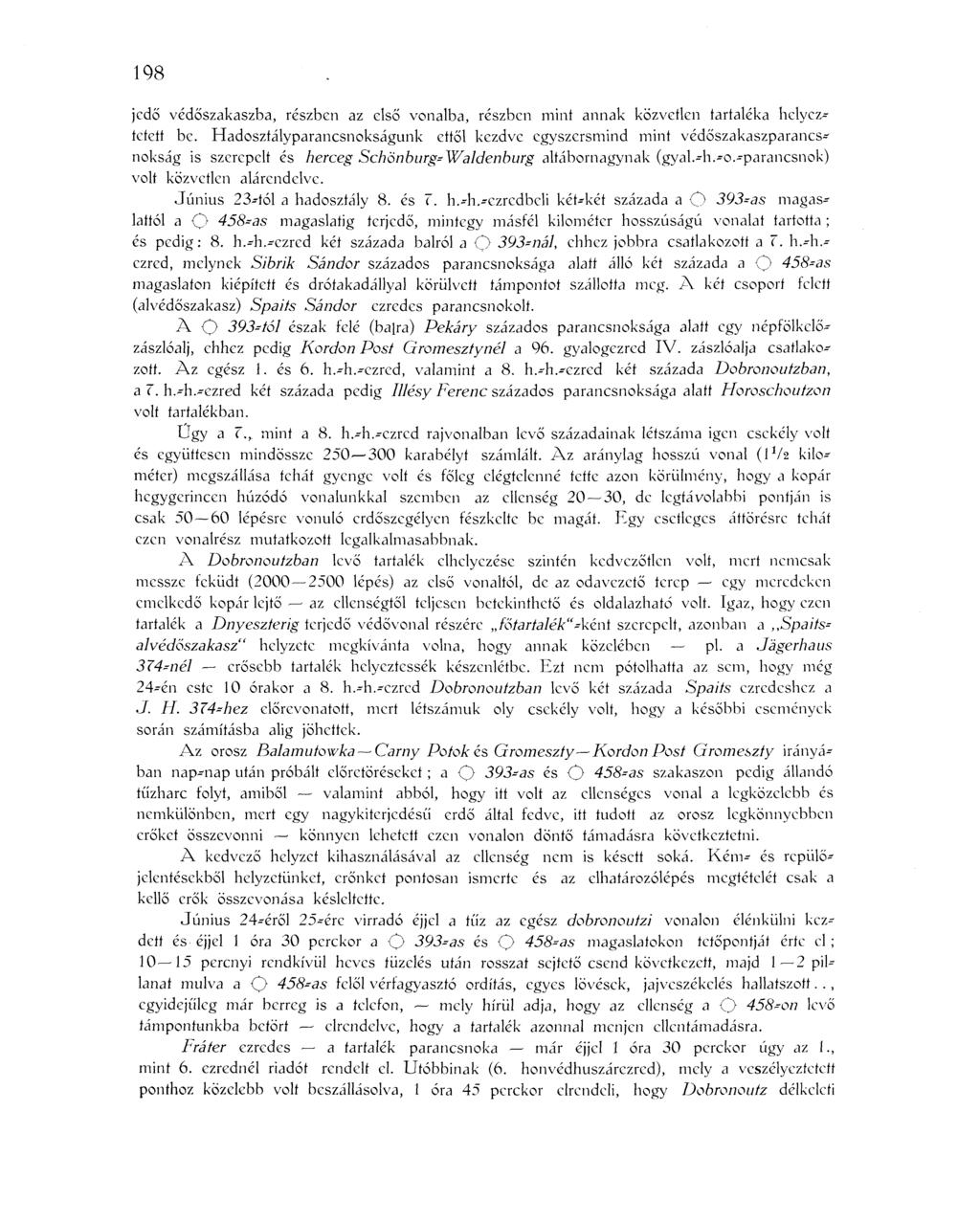 198 jcdő védőszakaszba, részben az első vonalba, részben mint annak közvetlen tartaléka helyeztetett be.