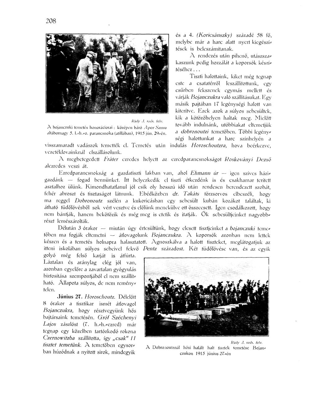 208 és a 4. (Koricsánszky) századé 58 fő, melybe már a harc alatt nyert kiegészítések is beleszámítanak. A rendezés után pihenő, utászszakaszunk pedig hozzálát a koporsók készítéséhez.
