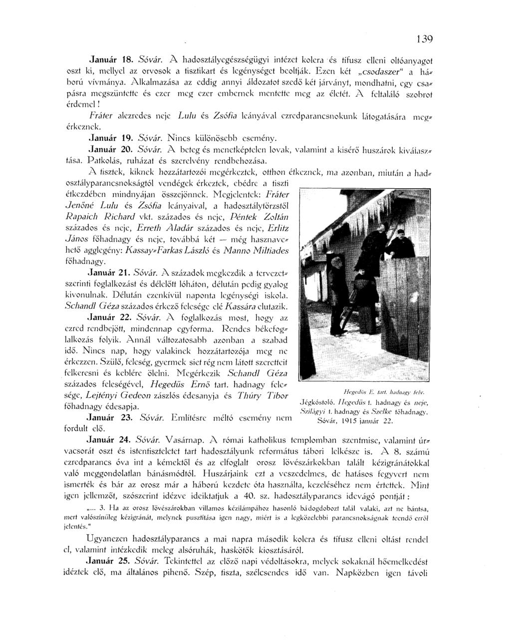 Január 18. Sóvár. A hadosztályegészségügyi intézet kolera és tífusz elleni oltóanyagot oszt ki, mellyel az orvosok a tisztikart és legénységet beoltják. Ezen két csodaszer" a háború vívmánya.