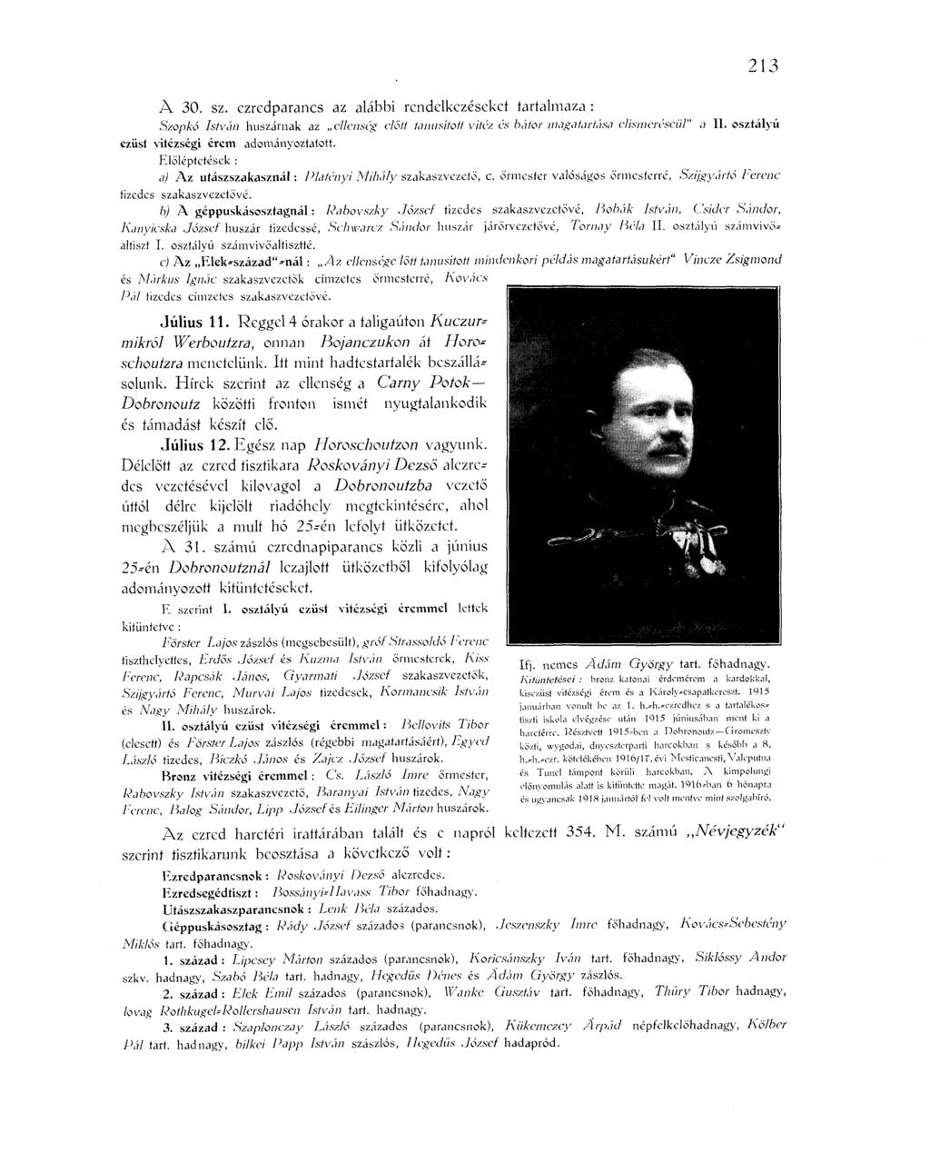 213 A 30. sz. ezredparancs az alábbi rendelkezéseket lartalmaza : Szopkó István huszárnak az ellenség előtt tanúsított vitéz és bátor maga tartása elismeréséül" a II.