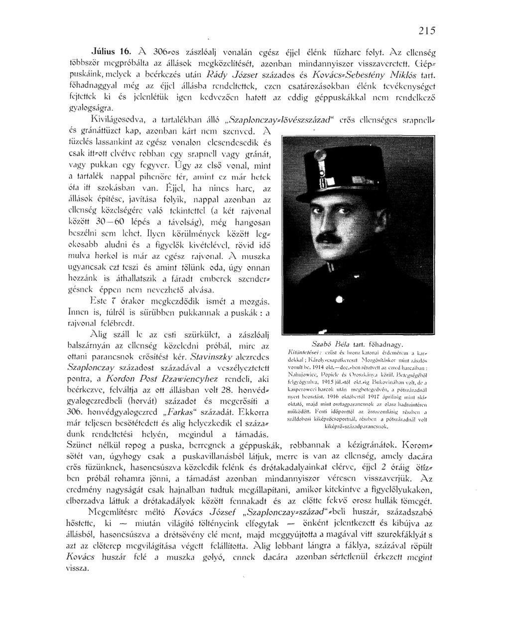 Július 16. A 306-os zászlóalj vonalán egész éjjel élénk tűzharc folyt. Az ellenség többször megpróbálta az állások megközelítését, azonban mindannyiszor visszaveretett.