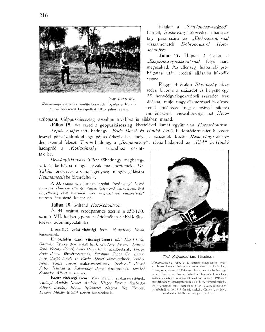 216 Mialatt a Szaplonczay-század" harcolt, Roskoványi alezredes a hadosztály parancsára az Elek-század"-dal visszamencfelí Dobronouizról Horo= schouizra. Július 17.