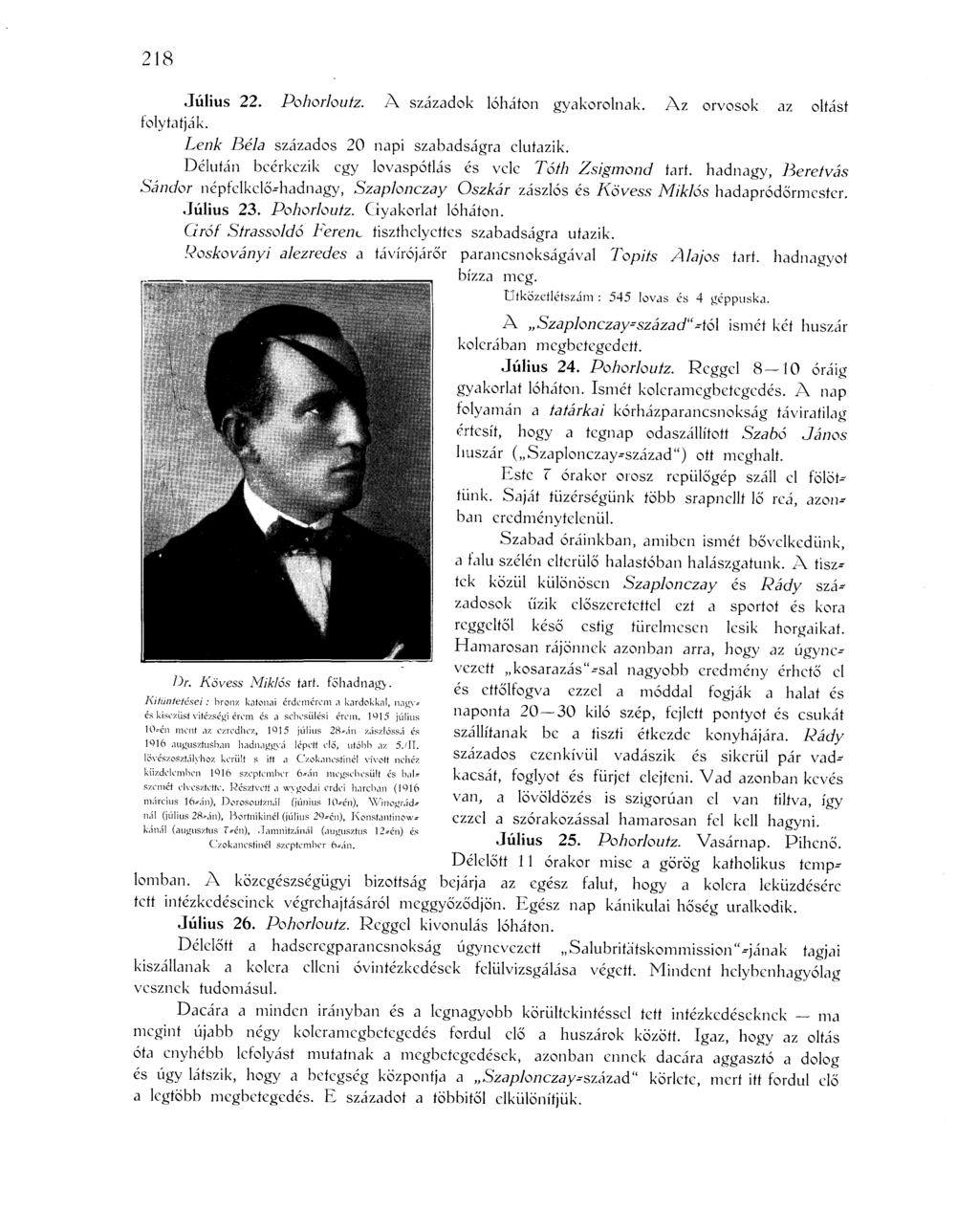 218 Július 22. Pohorloutz. A századok lóháton gyakorolnak. Az orvosok az oltást folytatják. Lénk Béla százados 20 napi szabadságra elutazik.