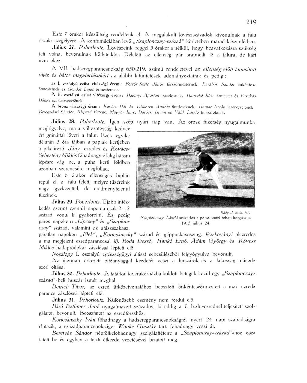 219 Este 7 órakor készültség rendeltetik el. A megalakult lövészszázadok kivonulnak a falu északi szegélyére. A koníumáciában levő Szaplonczay-század" körletében marad készenlétben. Július 27.