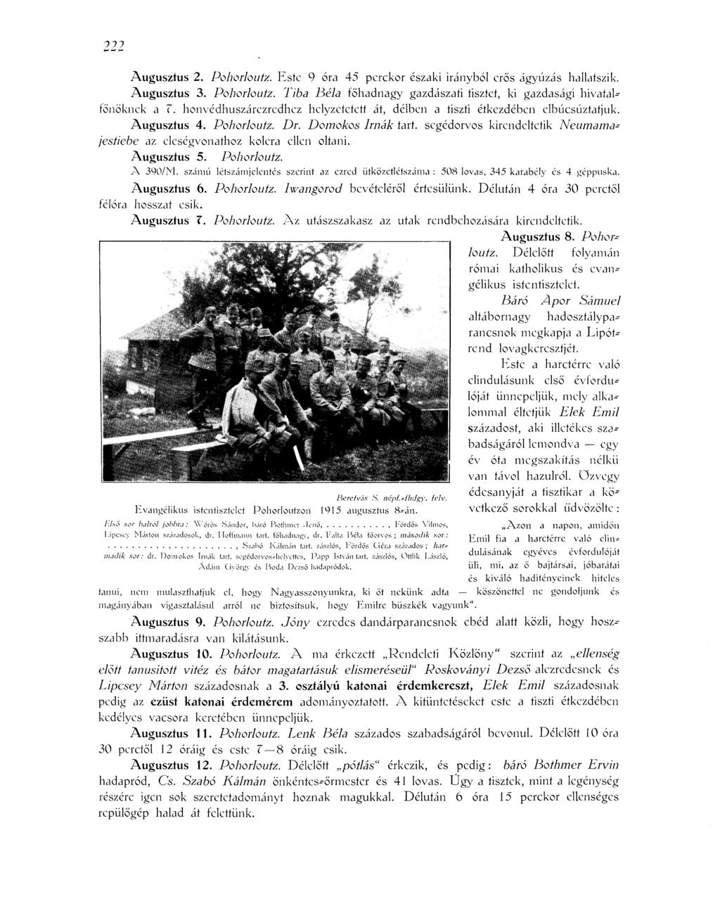 017 Augusztus 2. Pohorloutz. Este 9 óra 45 perckor északi irányból erős ágyúzás hallatszik. Augusztus 3. Pohorloutz. Liba Béla főhadnagy gazdászati tisztet, ki gazdasági hivataltonöknek a T.