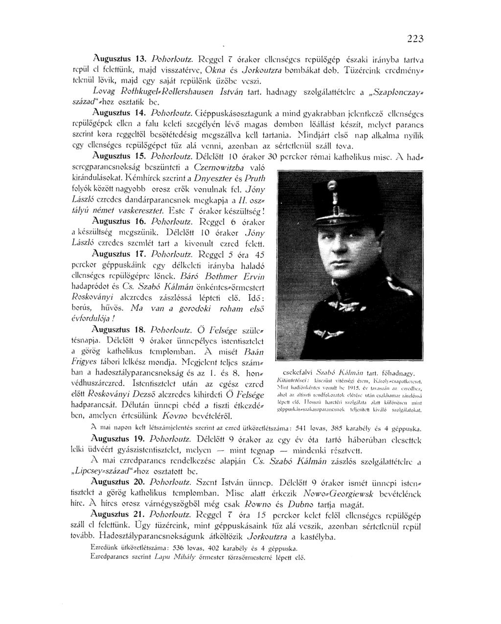 223 Augusztus 13. Pohorloutz. Reggel T órakor ellenséges repülőgép északi irányba tartva repül cl felettünk, majd visszatérve, Okna és Jorkoutzra bombákat dob.