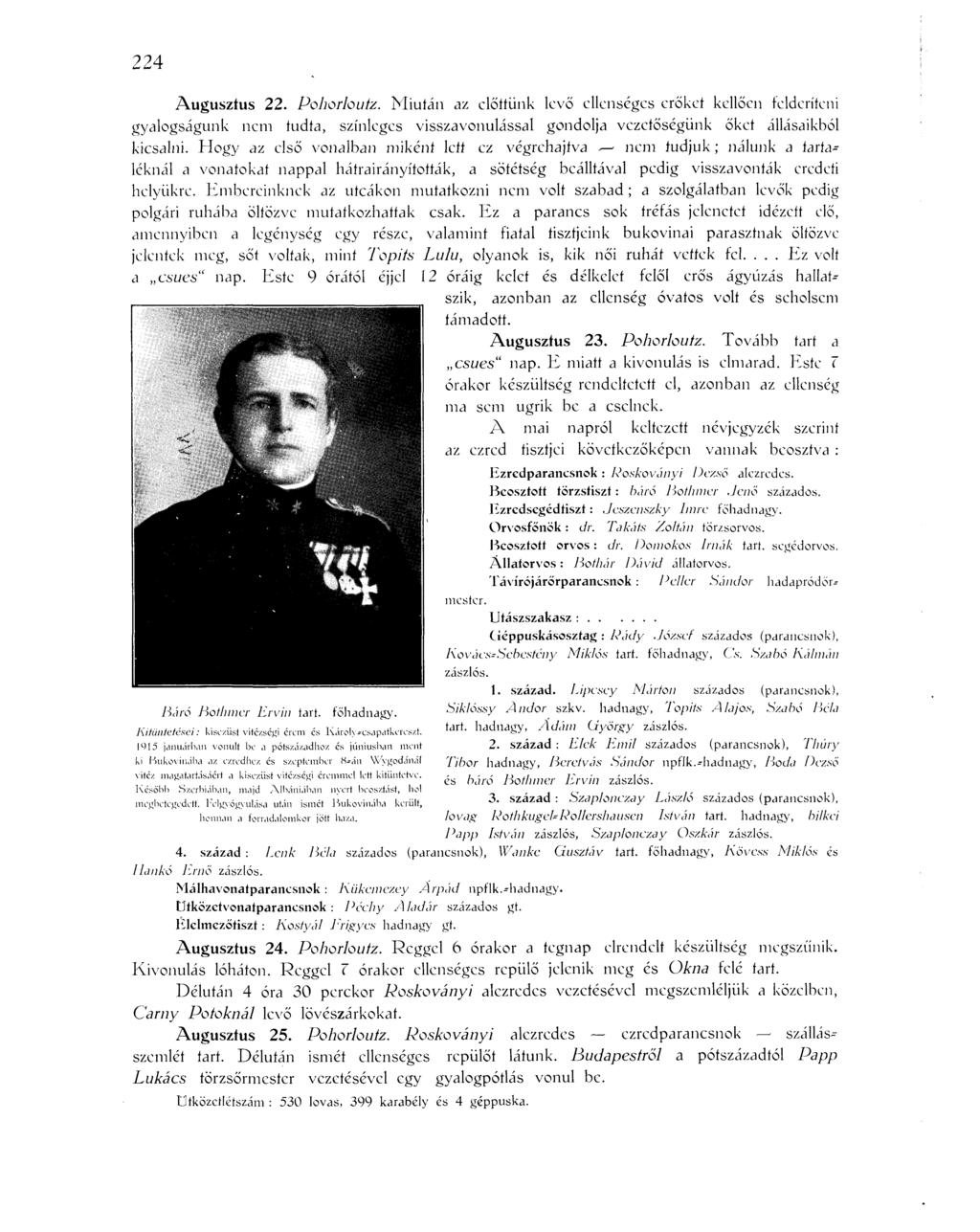 224 Augusztus 22. Pohorloutz. Miután az előttünk levő ellenséges erőket kellően felderíteni gyalogságunk nem tudta, színleges visszavonulással gondolja vezetőségünk őket állásaikból kicsalni.