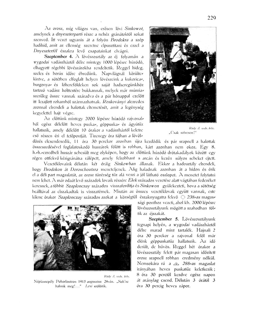 Az orosz, míg világos van, erősen lövi Sinkowoí, amelynek a dnyeszíerparii része a nehéz gránátoktól sokat szenved.