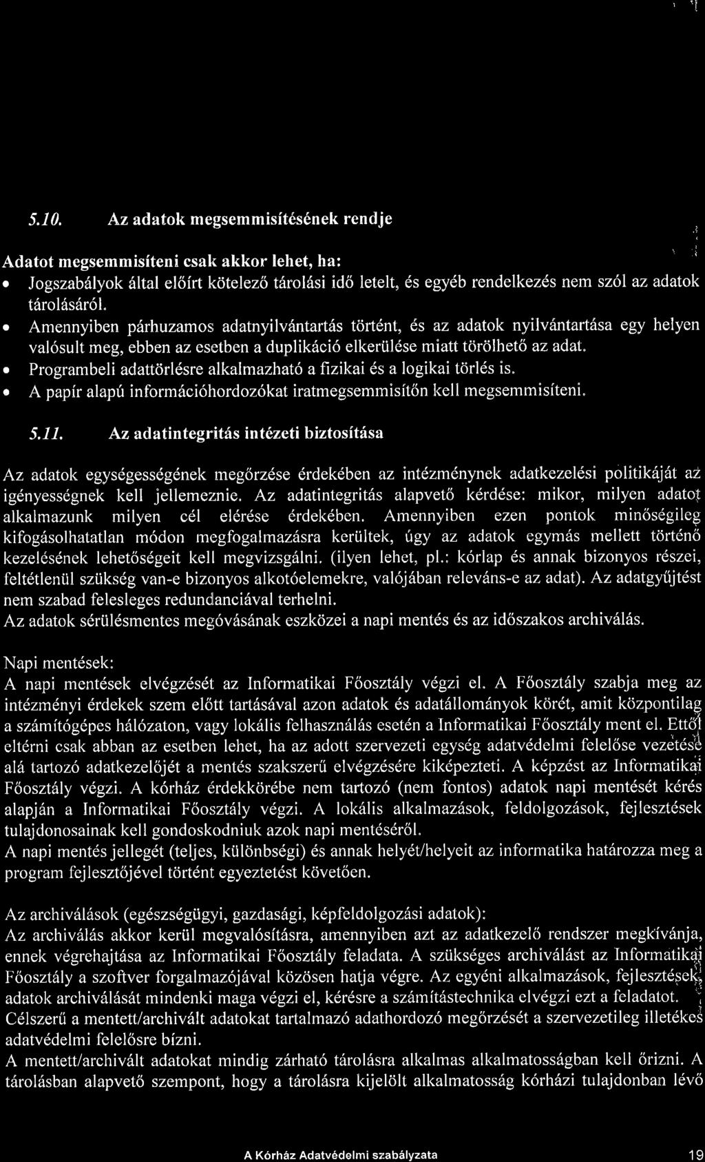 ' 'l 5.10. Az adatok megsemmisit6s6nek rendje Adatot megsemmisiteni csah akkor lehet, ha: o Jogszab6lyok 6ltal el6irt kcitelez6 t6rol6si idti letelt, 6s egydb rendelkez6s nem sz6l az a.