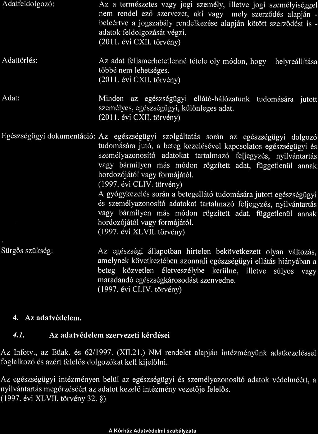 Adatfeldolsoz6: Adattorlds: Adat: Az a term6szetes vagy jogi szem6ly, illetve jogi szem6lyisdggel nem rendel ezo szervezet, aki vagy mely szerz6d6s alapj6n - bele6rtve a jogszab6ly rendelkezdse