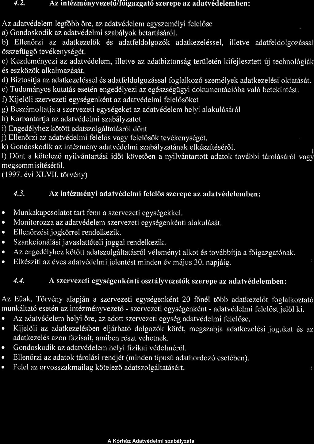 4.2. Azint0zm6ny'vezetfi/ffigazgatfszerepe azadatvfidelemben: Az adatvedelem legfobb 6re, az adatvddelem egyszemdlyi felel6se a) Gondoskodik az adatvddelrni szab6lyok betart6s6r6l.