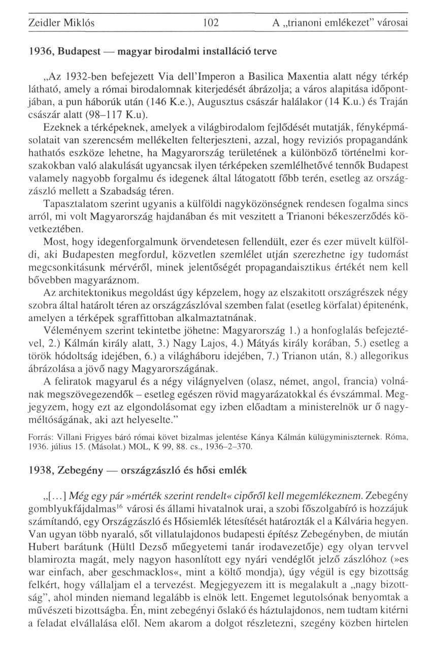Zeidler Miklós 102 A trianoni emlékezet" városai 1936, Budapest magyar birodalmi installáció terve Az 1932-ben befejezett Via dell'imperon a Basilica Maxentia alatt négy térkép látható, amely a római