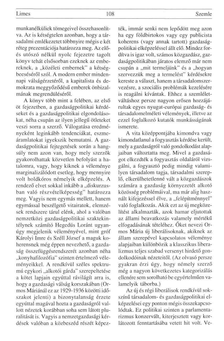 Limes 108 Szemle munkanélküliek tömegeivel összehasonlítva. Az is kétségtelen azonban, hogy a társadalmi emlékezetet többnyire mégis e két réteg prezentációja határozza meg.