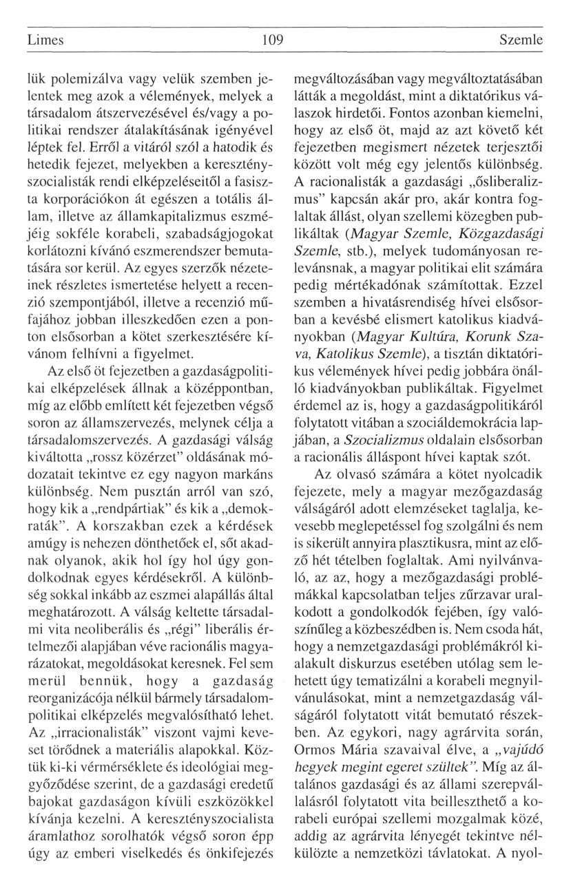 Limes 109 Szemle lük polemizálva vagy velük szemben jelentek meg azok a vélemények, melyek a társadalom átszervezésével és/vagy a politikai rendszer átalakításának igényével léptek fel.