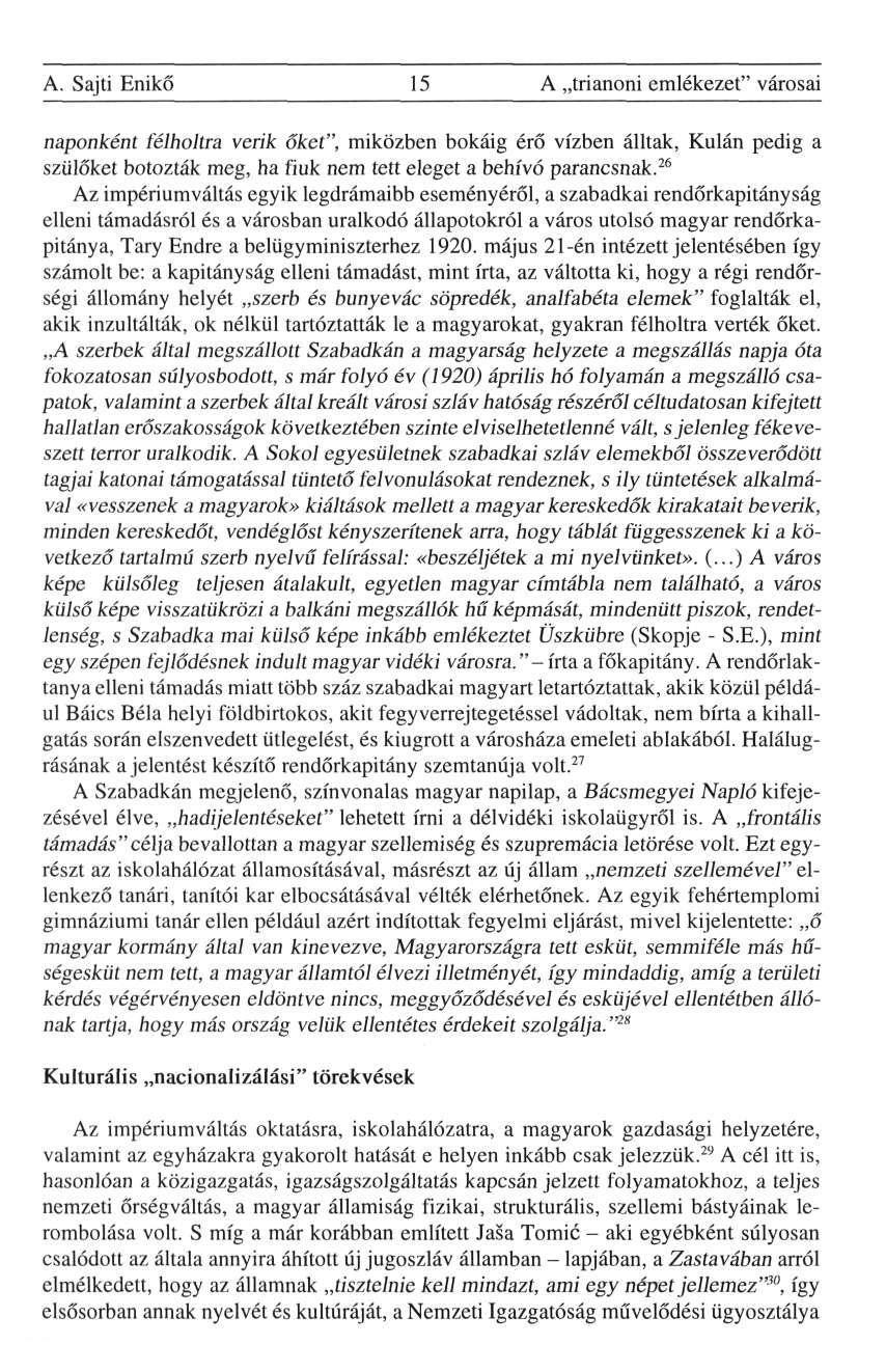 A. Sajti Enikő 15 A trianoni emlékezet" városai naponként félholtra verik őket", miközben bokáig érő vízben álltak, Kulán pedig a szülőket botozták meg, ha fiuk nem tett eleget a behívó parancsnak.