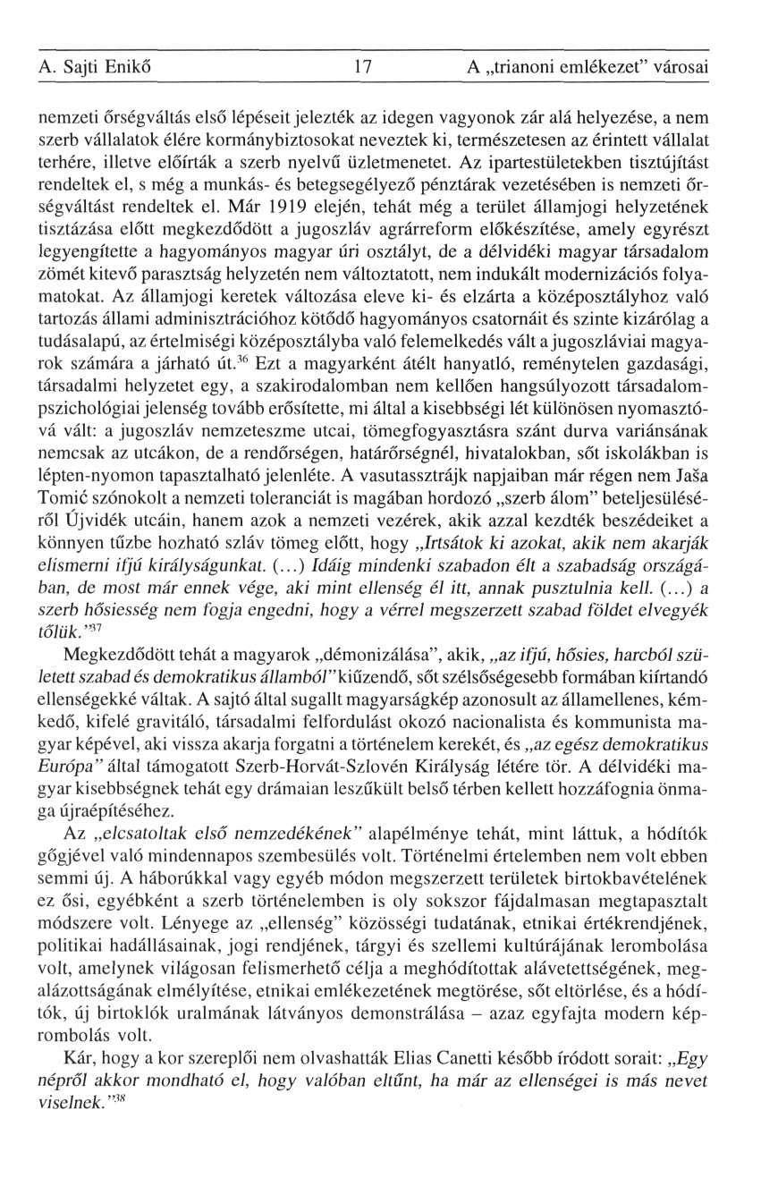 A. Sajti Enikő 17 A trianoni emlékezet" városai nemzeti őrségváltás első lépéseit jelezték az idegen vagyonok zár alá helyezése, a nem szerb vállalatok élére kormánybiztosokat neveztek ki,