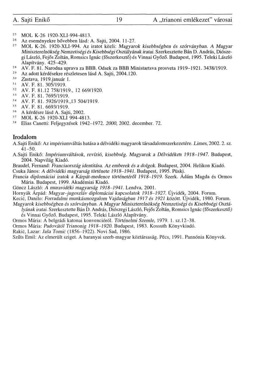 A. Sajti Enikő 19 A trianoni emlékezet" városai 25 MOL K-26 1920-XLI-994-4813. 26 Az eseményekre bővebben lásd: A. Sajti, 2004. 11-27. 27 MOL K-26. 1920-XLI-994. Az iratot közli: Magyarok kisebbségben és szórványban.