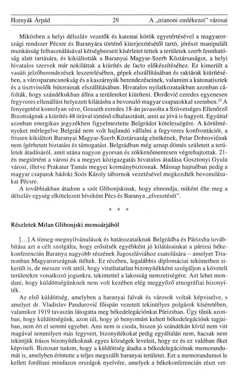 Hornyák Árpád 29 A trianoni emlékezet" városai Miközben a helyi délszláv vezetők és katonai körök egyetértésével a magyarországi rendszer Pécsre és Baranyára történő kiterjesztésétől tartó, jórészt