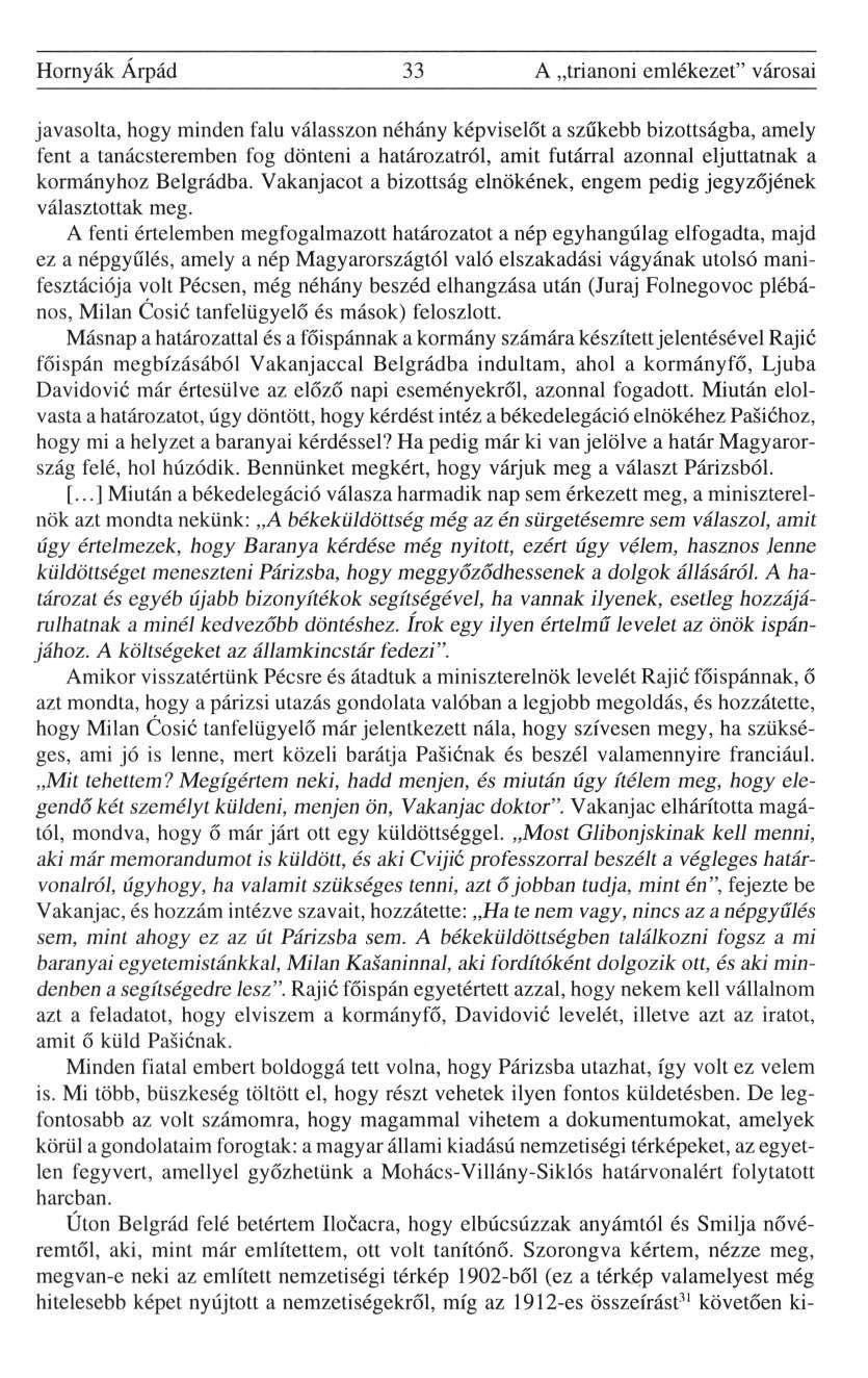 Hornyák Árpád 33 A trianoni emlékezet" városai javasolta, hogy minden falu válasszon néhány képviselőt a szűkebb bizottságba, amely fent a tanácsteremben fog dönteni a határozatról, amit futárral
