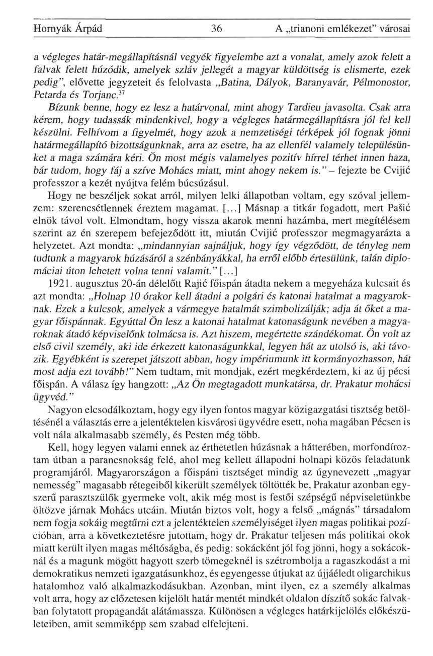 Hornyák Árpád 36 A trianoni emlékezet" városai a végleges határ-megállapításnál vegyék figyelembe azt a vonalat, amely azok felett a falvak felett húzódik, amelyek szláv jellegét a magyar küldöttség