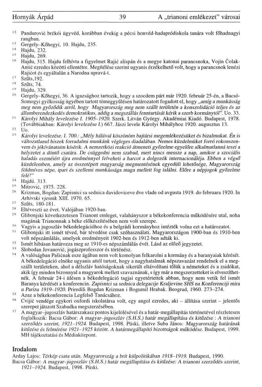 Hornyák Árpád 39 A trianoni emlékezet" városai 12 Pandurovic brckói ügyvéd, korábban évekig a pécsi honvéd-hadapródiskola tanára volt főhadnagyi rangban. 13 Gergely-Kőhegyi, 10. Hajdu, 235.