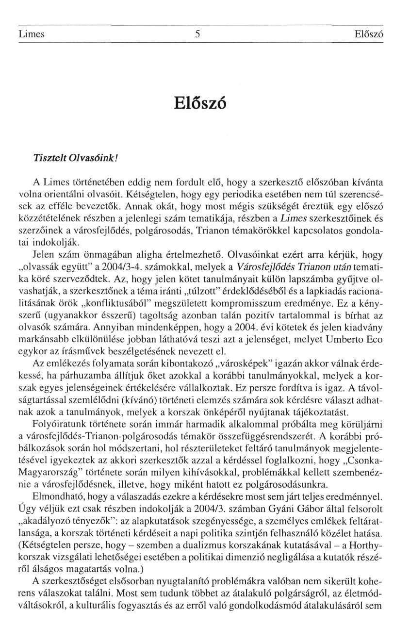 Limes 5 Előszó Előszó Tisztelt Olvasóink! A Limes történetében eddig nem fordult elő, hogy a szerkesztő előszóban kívánta volna orientálni olvasóit.