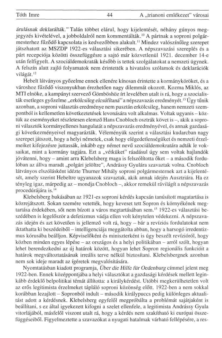 Tóth Imre 44 A trianoni emlékezet" városai árulásnak deklarálták." Talán többet elárul, hogy kijelentését, néhány gúnyos megjegyzés kivételével, a jobboldalról nem kommentálták.