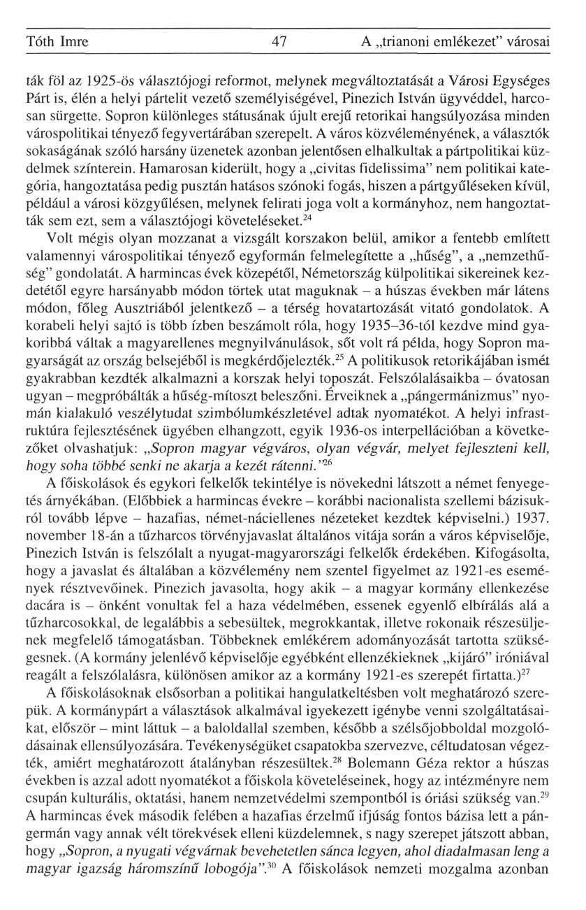 Tóth Imre 47 A trianoni emlékezet" városai ták föl az 1925-ös választójogi reformot, melynek megváltoztatását a Városi Egységes Párt is, élén a helyi pártelit vezető személyiségével, Pinezich István