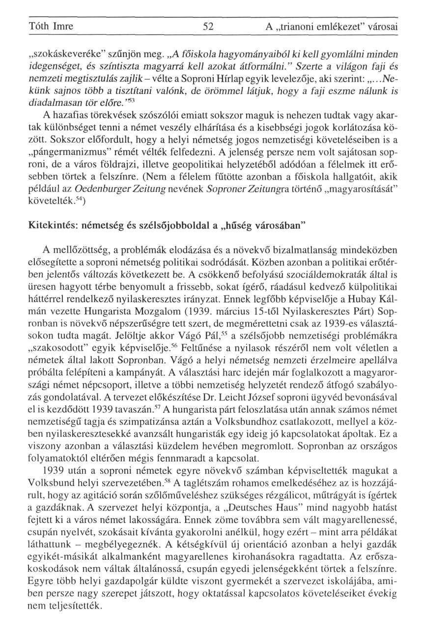 Tóth Imre 52 A trianoni emlékezet" városai szokáskeveréke" szűnjön meg. A főiskola hagyományaiból ki kell gyomlálni minden idegenséget, és színtiszta magyarrá kell azokat átformálni.