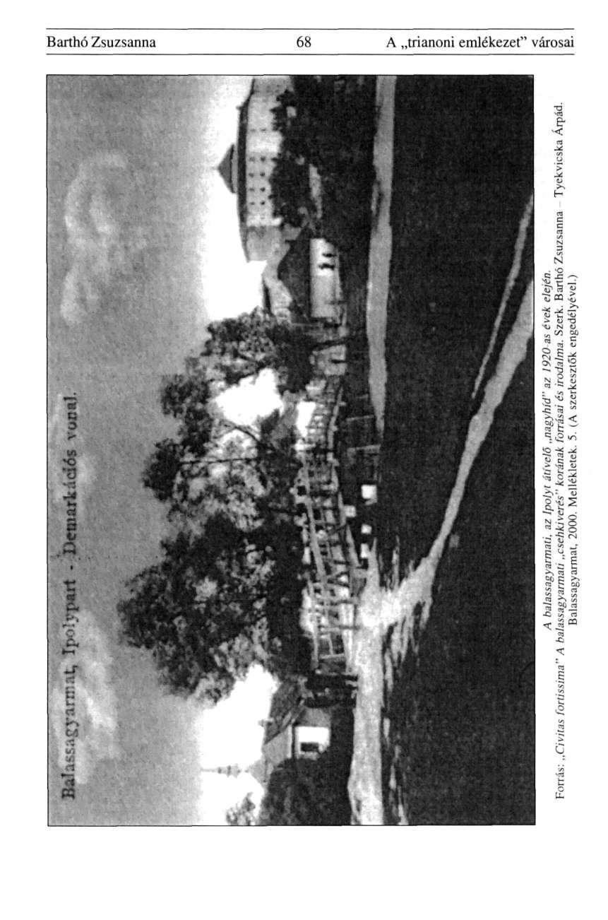 Barthó Zsuzsanna 68 A trianoni emlékezet" városai A balassagyarmati, az Ipolyi átívelő nagyhíd" az 1920-as évek elején.