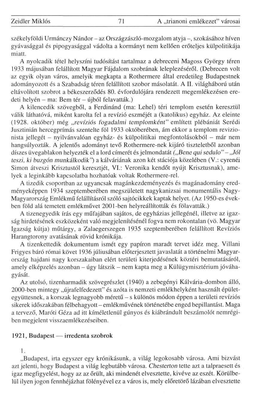 Zeidler Miklós 71 A trianoni emlékezet" városai székelyföldi Urmánczy Nándor - az Országzászló-mozgalom atyja -, szokásához híven gyávasággal és pipogyasággal vádolta a kormányt nem kellően erőteljes