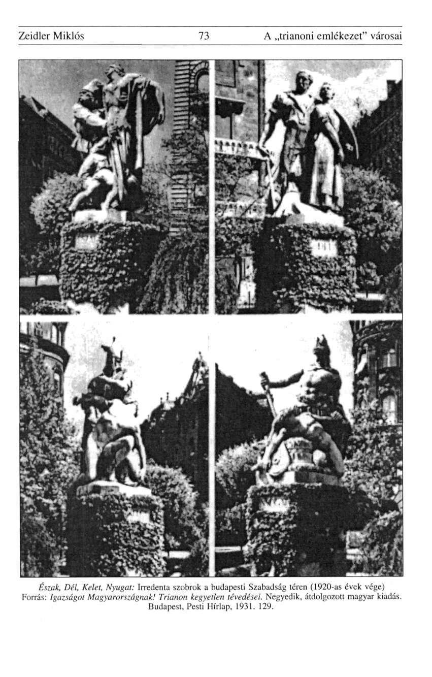 Zeidler Miklós 73 A trianoni emlékezet" városai Észak, Dél, Kelet, Nyugat: Irredenta szobrok a budapesti Szabadság téren (1920-as évek