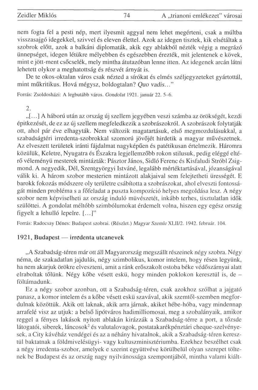 Zeidler Miklós 74 A trianoni emlékezet" városai nem fogta fel a pesti nép, mert ilyesmit aggyal nem lehet megérteni, csak a múltba visszasajgó idegekkel, szívvel és eleven élettel.