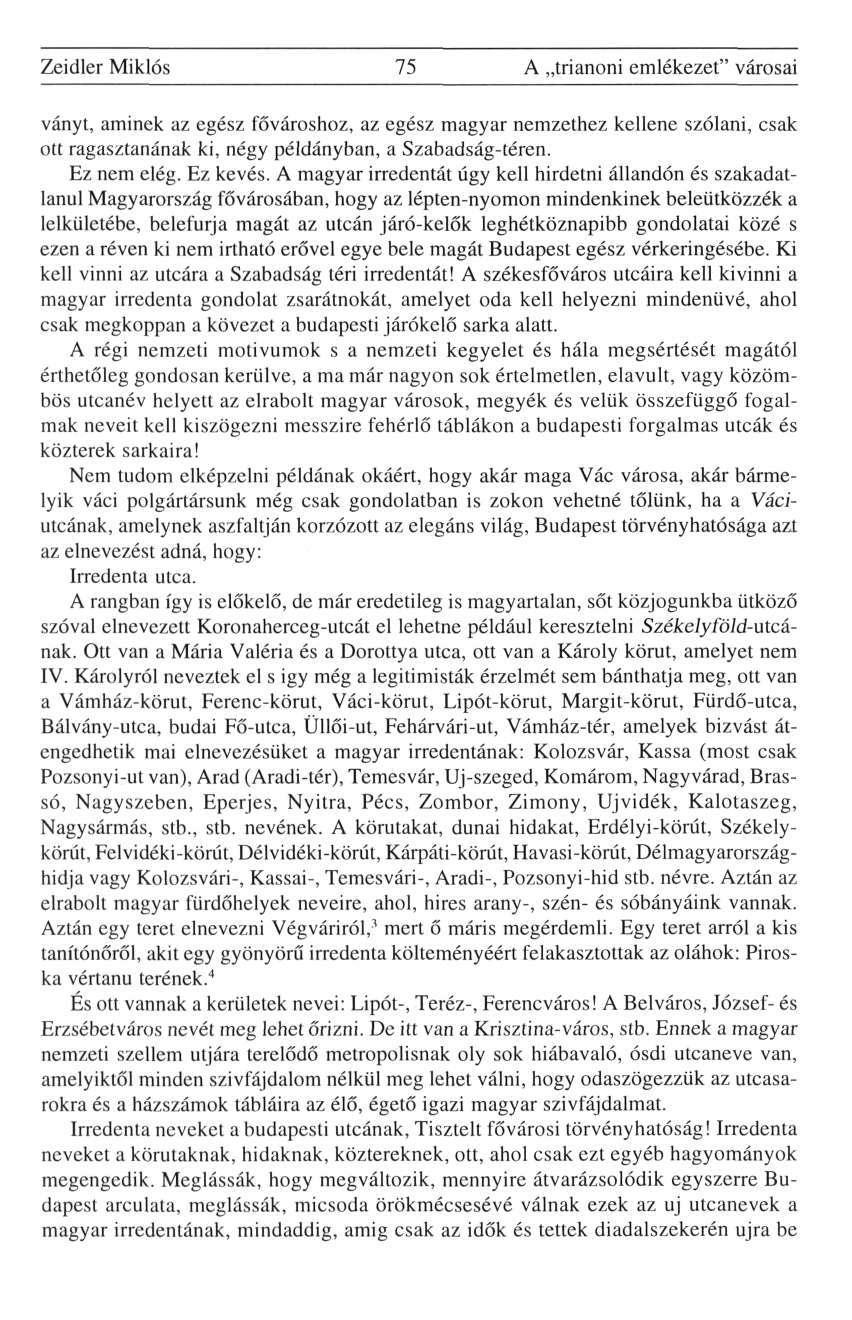 Zeidler Miklós 75 A trianoni emlékezet" városai ványt, aminek az egész fővároshoz, az egész magyar nemzethez kellene szólani, csak ott ragasztanának ki, négy példányban, a Szabadság-téren.