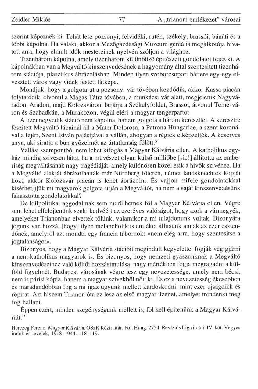 Zeidler Miklós 77 A trianoni emlékezet" városai szerint képeznék ki. Tehát lesz pozsonyi, felvidéki, rutén, székely, brassói, bánáti és a többi kápolna.