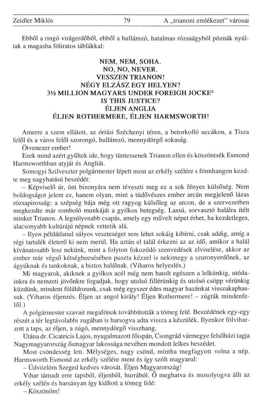 Zeidler Miklós 79 A trianoni emlékezet" városai Ebből a ringó virágerdőből, ebből a hullámzó, hatalmas rózsaágyból póznák nyúltak a magasba föliratos táblákkal: NEM, NEM, SOHA. NO, NO, NEVER.