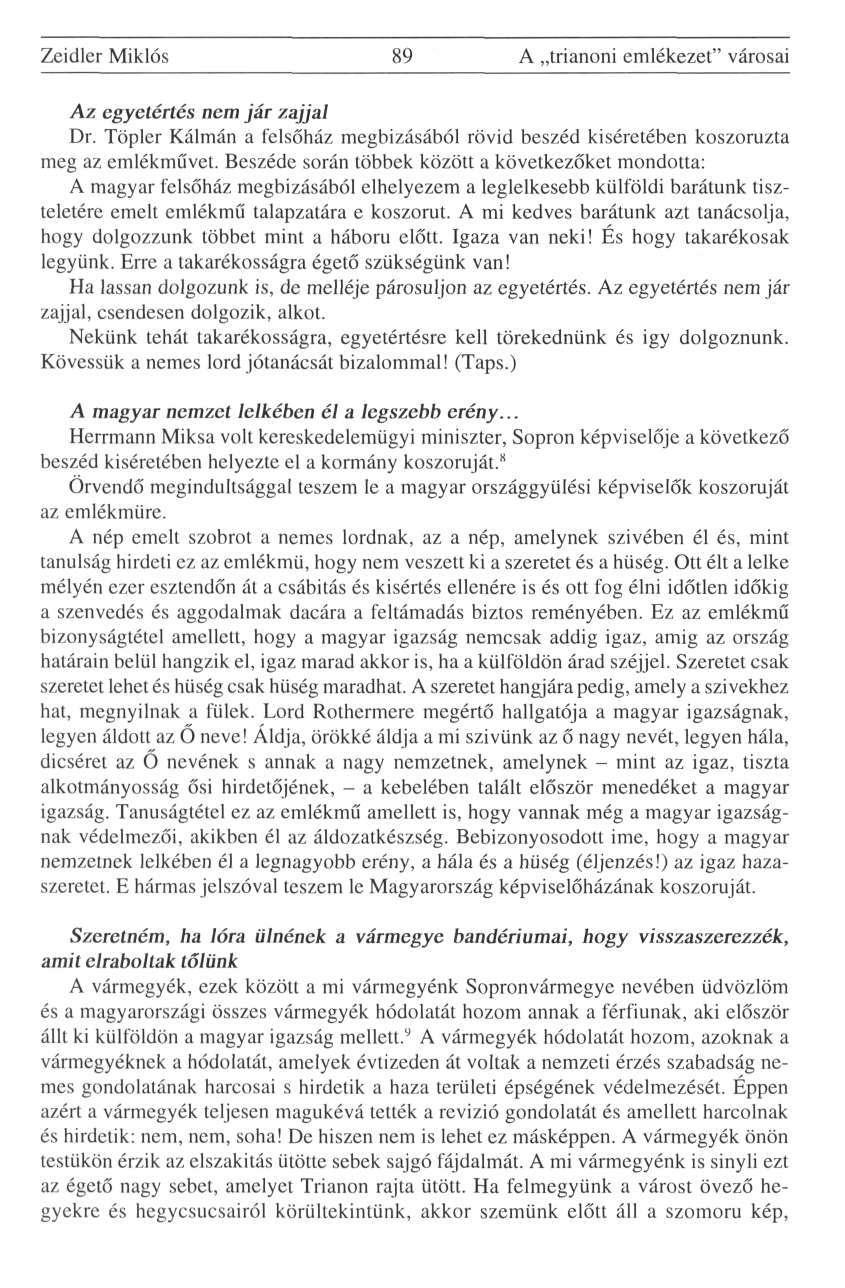 Zeidler Miklós 89 A trianoni emlékezet" városai Az egyetértés nem jár zajjal Dr. Töpler Kálmán a felsőház megbízásából rövid beszéd kíséretében koszorúzta meg az emlékművet.