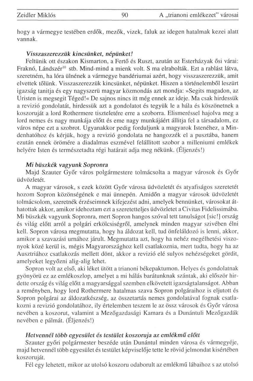 Zeidler Miklós 90 A trianoni emlékezet" városai hogy a vármegye testében erdők, mezők, vizek, faluk az idegen hatalmak kezei alatt vannak. Visszaszerezzük kincsünket, népünket!