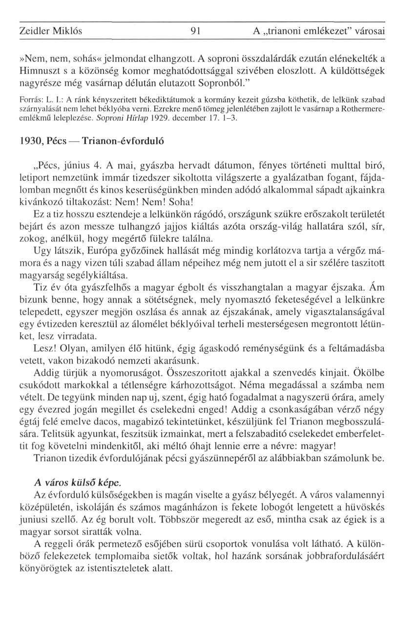 Zeidler Miklós 91 A trianoni emlékezet" városai»nem, nem, sohás«jelmondat elhangzott. A soproni összdalárdák ezután elénekelték a Himnuszt s a közönség komor meghatódottsággal szivében eloszlott.