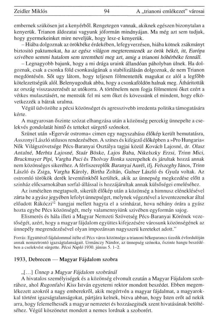 Zeidler Miklós 94 A trianoni emlékezet" városai embernek szűkösen jut a kenyérből. Rengetegen vannak, akiknek egészen bizonytalan a kenyerük. Trianon áldozatai vagyunk jóformán mindnyájan.
