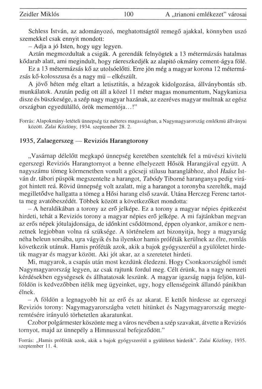 Zeidler Miklós 100 A trianoni emlékezet" városai Schless István, az adományozó, meghatottságtól remegő ajakkal, könnyben úszó szemekkel csak ennyit mondott: - Adja a jó Isten, hogy úgy legyen.
