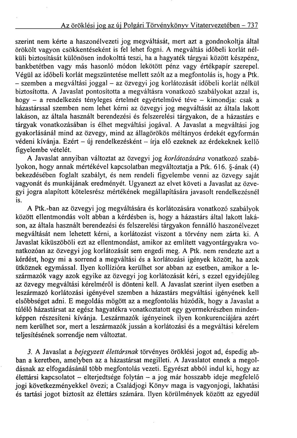 Az öröklési jog az új Polgári Törvénykönyv Vitatervezetében 737 szerint nem kérte a haszonélvezeti jog megváltását, me rt azt a gondnokoltja által örökölt vagyon csökkentéseként is fel lehet fogni.