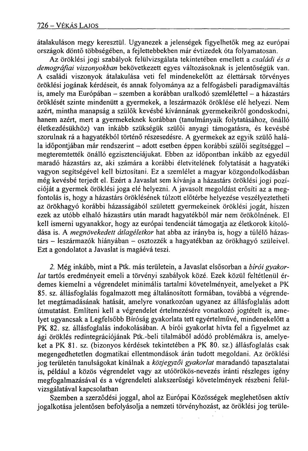 726 VÉKÁS LAJOS átalakuláson megy keresztül. Ugyanezek a jelenségek figyelhetők meg az európai országok döntő többségében, a fejlettebbekben már évtizedek óta folyamatosan.