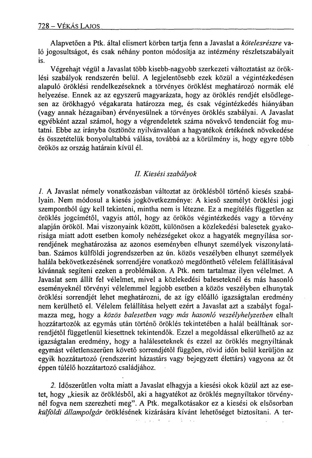 728 VÉKÁS LAJOS Alapvetően a Ptk. által elisme rt körben tartja fenn a Javaslat a kötelesrészre való jogosultságot, és csak néhány ponton módosítja az intézmény részletszabályait is.