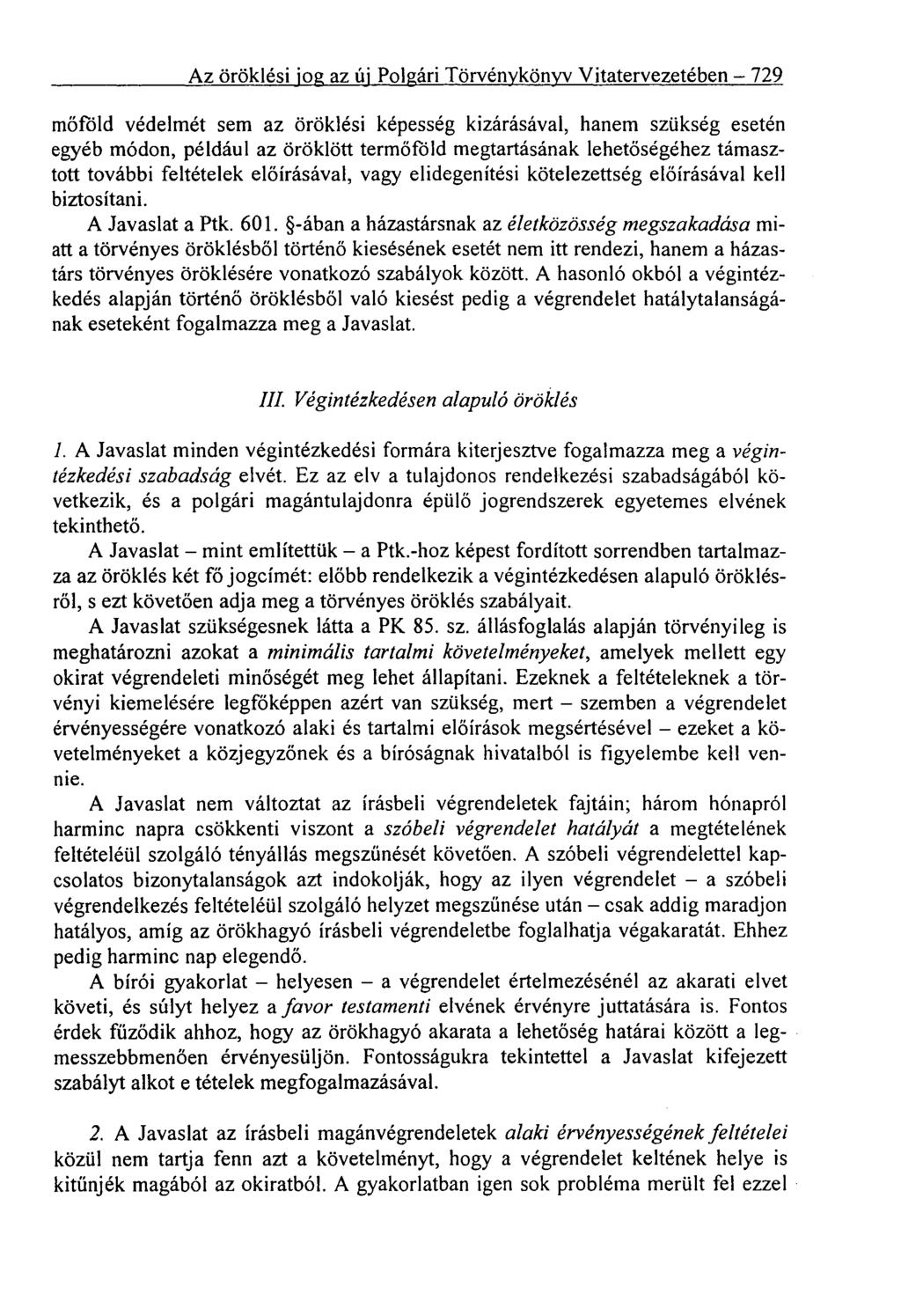 Az öröklési jog az új Polgári Törvénykönyv Vitatervezetében 729 mőföld védelmét sem az öröklési képesség kizárásával, hanem szükség esetén egyéb módon, például az öröklött termőföld megtartásának