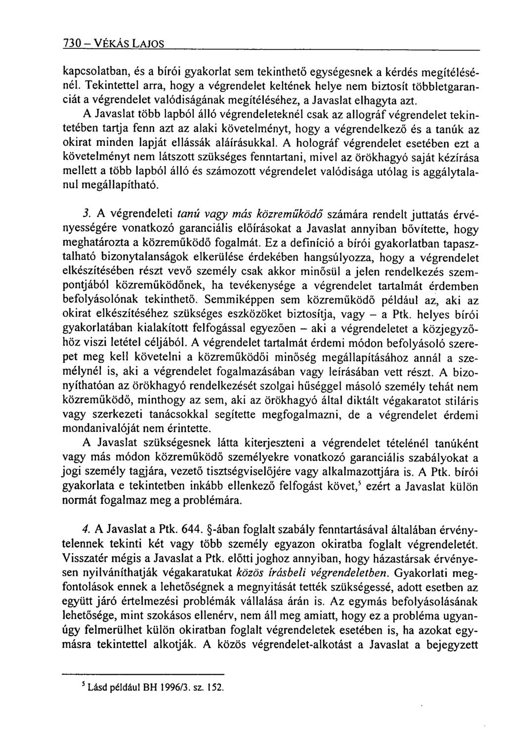 730 VÉKÁS LAJOS kapcsolatban, és a bírói gyakorlat sem tekinthető egységesnek a kérdés megítélésénél.