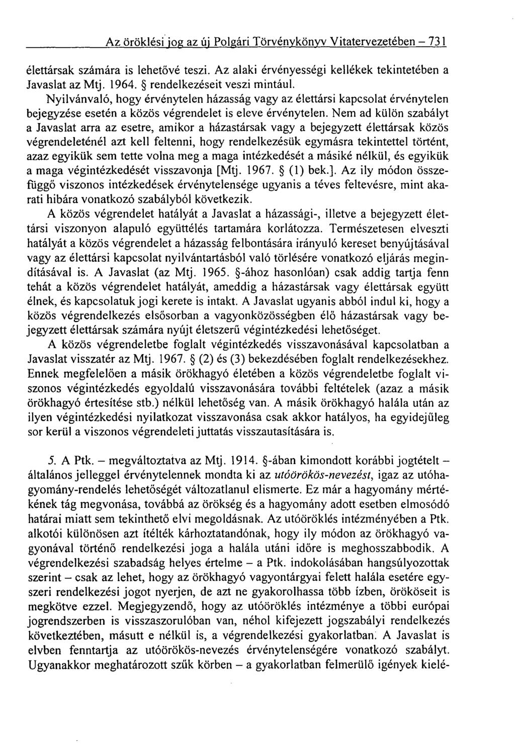 Az öröklési jog az új Polgári Törvénykönyv Vitatervezetében 731 élettársak számára is lehetővé teszi. Az alaki érvényességi kellékek tekintetében a Javaslat az Mtj. 1964. rendelkezéseit veszi mintául.